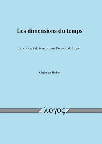 Les Dimensions Du Temps. Le Concept de Temps Dans l'Oeuvre de Hegel