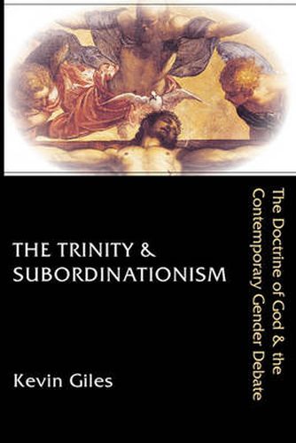 Cover image for The Trinity & Subordinationism: The Doctrine of God & the Contemporary Gender Debate