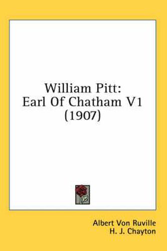 Cover image for William Pitt: Earl of Chatham V1 (1907)