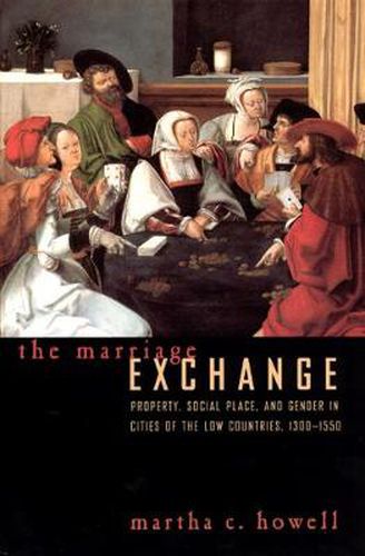 Cover image for The Marriage Exchange: Property, Social Place, and Gender in the Cities of the Low Countries, 1300-1550