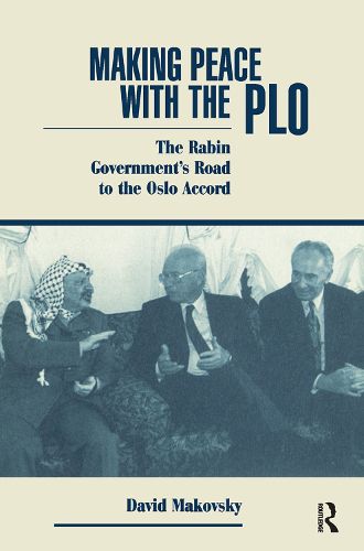Cover image for Making Peace With The Plo: The Rabin Government's Road To The Oslo Accord