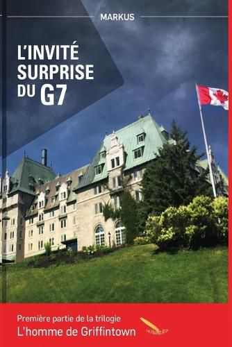 Cover image for L?invite surprise du G7: L'homme de Griffintown