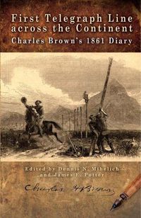 Cover image for First Telegraph Line across the Continent: Charles Brown's 1861 Diary
