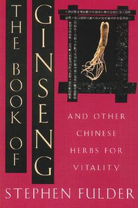 Cover image for The Book of Ginseng: And Other Chinese Herbs for Vitality