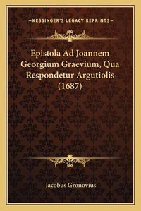 Cover image for Epistola Ad Joannem Georgium Graevium, Qua Respondetur Argutiolis (1687)