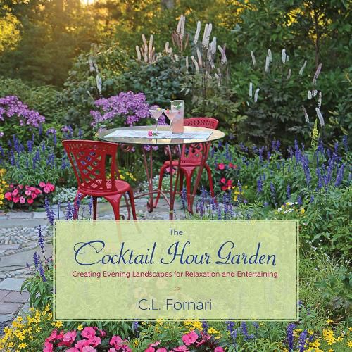 Cover image for The Cocktail Hour Garden: Creating Evening Landscapes for Relaxation and Entertaining