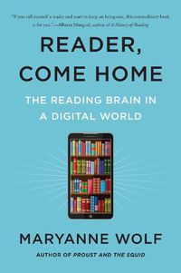 Cover image for Reader, Come Home: The Reading Brain in a Digital World