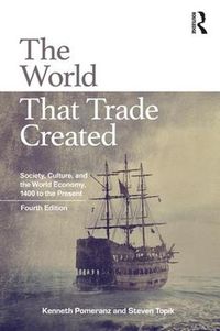 Cover image for The World That Trade Created: Society, Culture, and the World Economy, 1400 to the Present