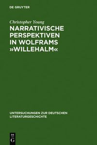Cover image for Narrativische Perspektiven in Wolframs  Willehalm: Figuren, Erzahler, Sinngebungsprozess
