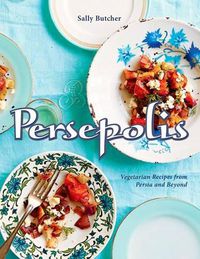 Cover image for Persepolis: Vegetarian Recipes from Persia and Beyond