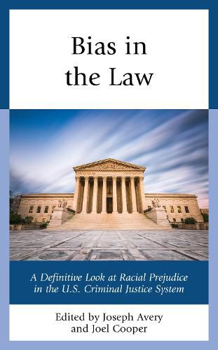 Bias in the Law: A Definitive Look at Racial Prejudice in the U.S. Criminal Justice System