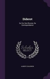 Cover image for Diderot: Sa Vie, Ses Uvres, Sa Correspondance