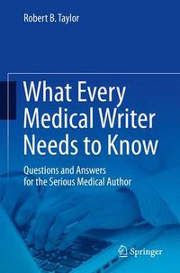 Cover image for What Every Medical Writer Needs to Know: Questions and Answers for the Serious Medical Author