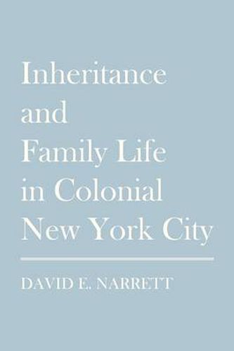 Cover image for Inheritance and Family Life in Colonial New York City