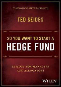 Cover image for So You Want to Start a Hedge Fund: Lessons for Managers and Allocators