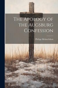 Cover image for The Apology of the Augsburg Confession