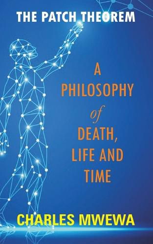 Cover image for The Patch Theorem: A Philosophy of Death, Life and Time