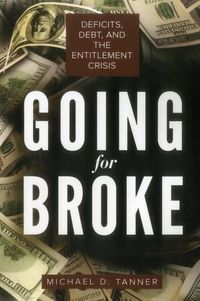 Cover image for Going for Broke: Deficits, Debt, and the Entitlement Crisis