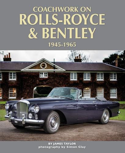 Coachwork on Rolls-Royce and Bentley 1945-1965: Rolls-Royce Silver Wraith, Silver Dawn & Silver Cloud