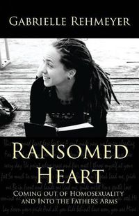 Cover image for Ransomed Heart: Coming Out of Homosexuality and Into the Father's Arms