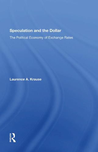 Cover image for Speculation and the Dollar: The Political Economy of Exchange Rates