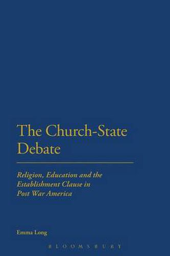 Cover image for The Church-State Debate: Religion, Education and the Establishment Clause in Post War America