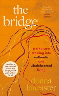 Cover image for The Bridge: A nine step crossing into authentic and wholehearted living