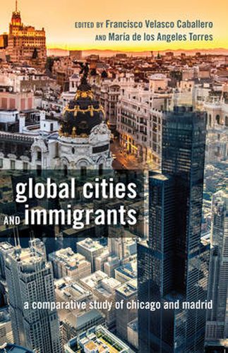 Cover image for Global Cities and Immigrants: A Comparative Study of Chicago and Madrid