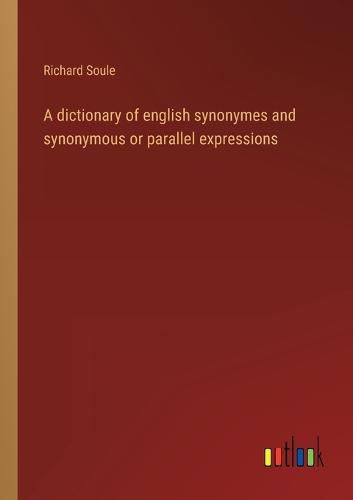 Cover image for A dictionary of english synonymes and synonymous or parallel expressions