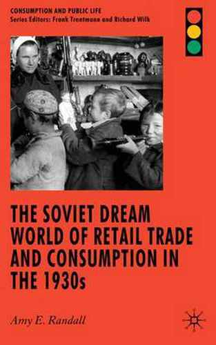 The Soviet Dream World of Retail Trade and Consumption in the 1930s