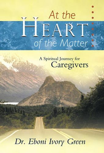 Cover image for At the Heart of the Matter: A Spiritual Journey for Caregivers