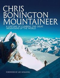Cover image for Chris Bonington Mountaineer: A lifetime of climbing the great mountains of the world