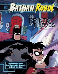 Cover image for The Prints of Thieves: Batman & Robin Use Fingerprint Analysis to Crack the Case