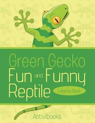 Green Gecko Fun and Funny Reptile Coloring Book