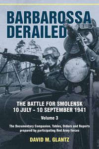 Cover image for Barbarossa Derailed: Volume 3: The Battle for Smolensk, 10 July-10 September 1941. Volume 3