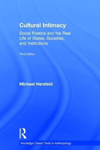 Cover image for Cultural Intimacy: Social Poetics and the Real Life of States, Societies, and Institutions