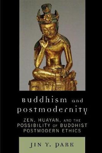 Cover image for Buddhism and Postmodernity: Zen, Huayan, and the Possibility of Buddhist Postmodern Ethics