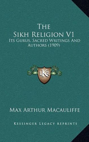 Cover image for The Sikh Religion V1: Its Gurus, Sacred Writings and Authors (1909)