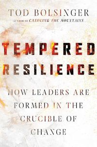 Cover image for Tempered Resilience - How Leaders Are Formed in the Crucible of Change