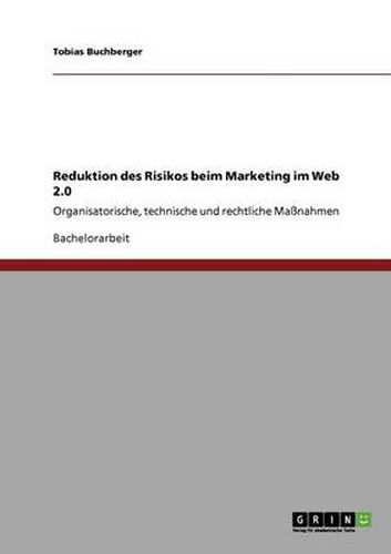 Cover image for Reduktion des Risikos beim Marketing im Web 2.0: Organisatorische, technische und rechtliche Massnahmen