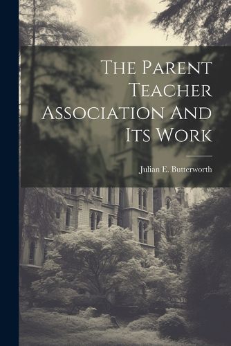 Cover image for The Parent Teacher Association And Its Work