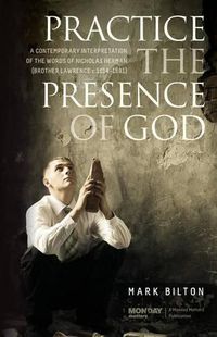 Cover image for Practice the Presence of God.: A Contemporary Interpretation of the Words of Nicholas Herman. ( Brother Lawrence c. 1614 - 1691.)