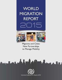 Cover image for World migration report 2015: migrants and cities, new partnerships to manage mobility