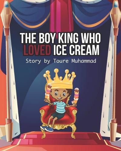 Cover image for The Boy King Who LOVED Ice Cream