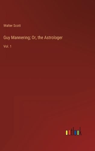Cover image for Guy Mannering; Or, the Astrologer