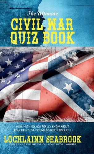 Cover image for The Ultimate Civil War Quiz Book: How Much Do You Really Know About America's Most Misunderstood Conflict?