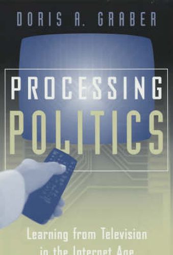 Cover image for Processing Politics: Learning from Television in the Internet Age