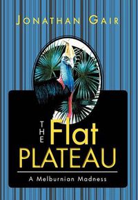 Cover image for The Flat Plateau: A Melburnian Madness