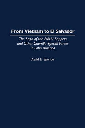 From Vietnam to El Salvador: The Saga of the FMLN Sappers and Other Guerrilla Special Forces in Latin America