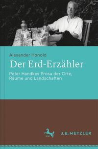 Cover image for Der Erd-Erzahler: Peter Handkes Prosa der Orte, Raume und Landschaften